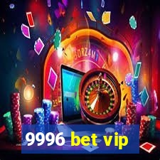 9996 bet vip